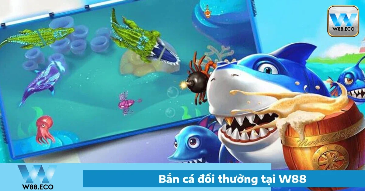 Bắn Cá W88 - Trải Nghiệm Thế Giới Giải Trí Đầy Màu Sắc 5 Ưu đãi đặc biệt khi chơi Bắn cá W88