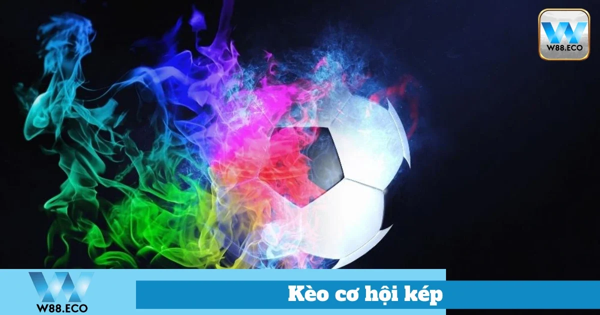 Cách Chơi Kèo Cơ Hội Kép Tại Nhà Cái W88